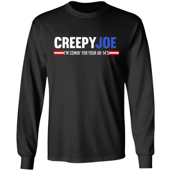 Creepy Joe I'm Coming For Your AR 14's Shirt