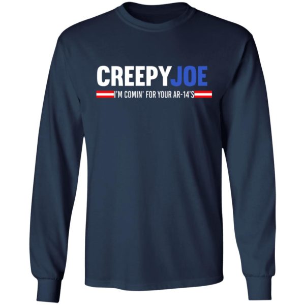 Creepy Joe I'm Coming For Your AR 14's Shirt