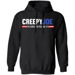 Creepy Joe I'm Coming For Your AR 14's Shirt image Creepy Joe I'm Coming For Your AR 14's Shirt