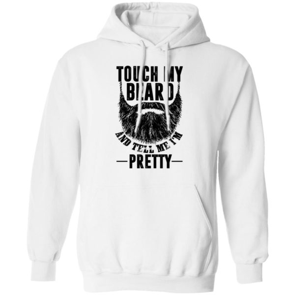 Touch My Beard And Tell Me I'm Pretty Shirt