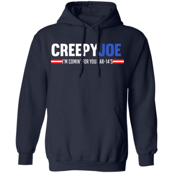 Creepy Joe I'm Coming For Your AR 14's Shirt