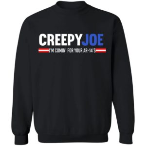 Creepy Joe I'm Coming For Your AR 14's Shirt image Creepy Joe I'm Coming For Your AR 14's Shirt
