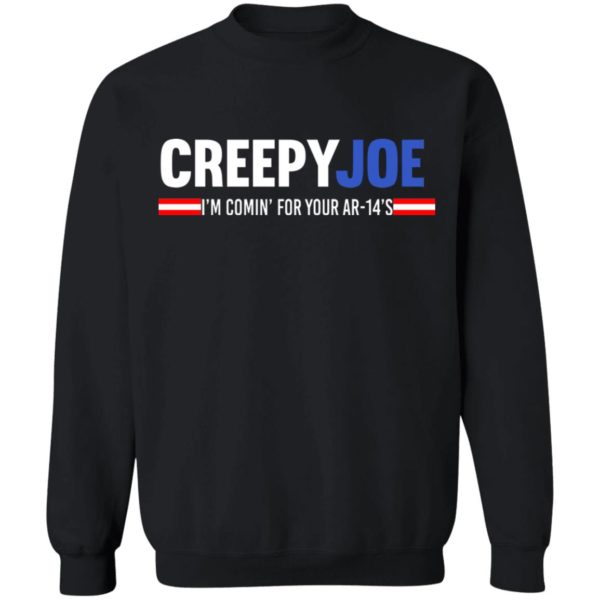 Creepy Joe I'm Coming For Your AR 14's Shirt
