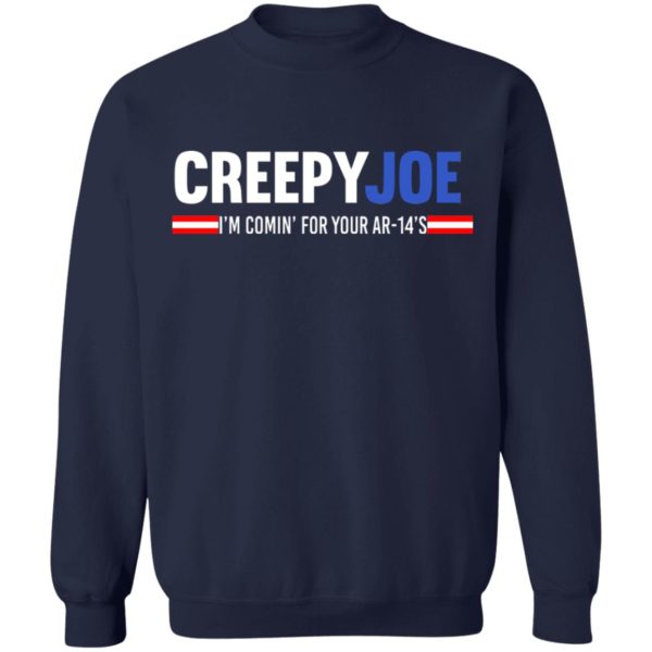 Creepy Joe I'm Coming For Your AR 14's Shirt