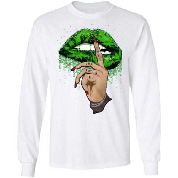 Shut The Fuck Up Weed Lip Shirt