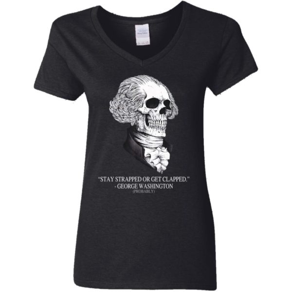 Stay Strapped Or Get Clapped, George Washington Skull Shirt