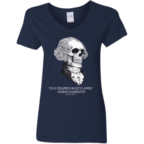 Stay Strapped Or Get Clapped, George Washington Skull Shirt