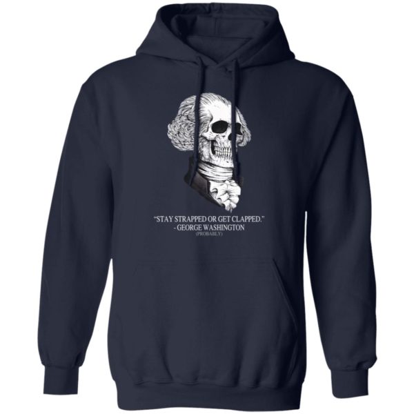 Stay Strapped Or Get Clapped, George Washington Skull Shirt