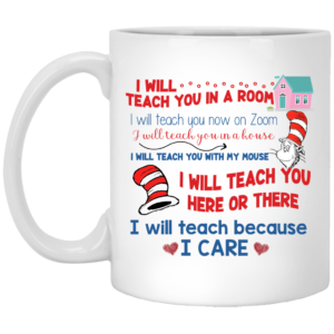 Dr Seuss I Will Teach You In A Rum I Will Teach Because I Care Coffee Mug