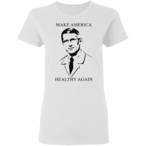 Doctor Fauci make America healthy again shirt