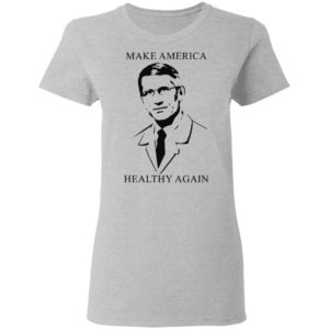 Doctor Fauci make America healthy again shirt