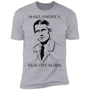 Doctor Fauci make America healthy again shirt