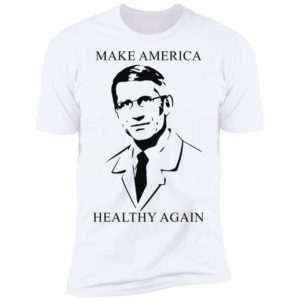 Doctor Fauci make America healthy again shirt