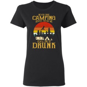 Never Take Camping Advice From Me End Up Drunk Shirt image Never Take Camping Advice From Me End Up Drunk Shirt