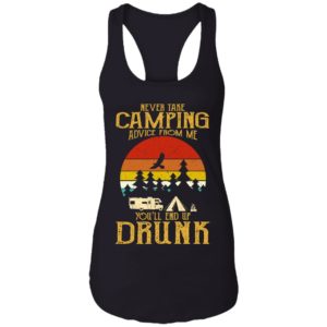 Never Take Camping Advice From Me End Up Drunk Shirt image Never Take Camping Advice From Me End Up Drunk Shirt