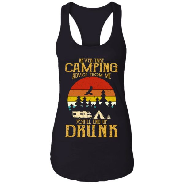 Never Take Camping Advice From Me End Up Drunk Shirt