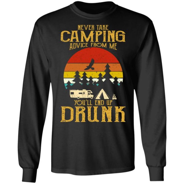 Never Take Camping Advice From Me End Up Drunk Shirt