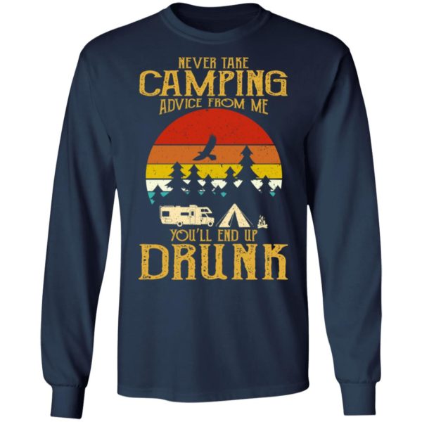 Never Take Camping Advice From Me End Up Drunk Shirt