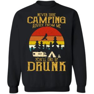Never Take Camping Advice From Me End Up Drunk Shirt image Never Take Camping Advice From Me End Up Drunk Shirt