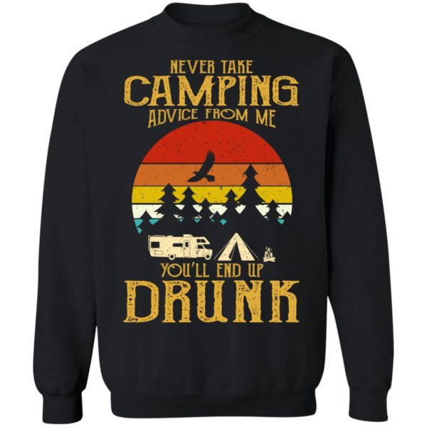 Never Take Camping Advice From Me End Up Drunk Shirt