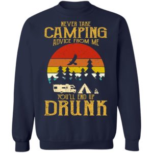 Never Take Camping Advice From Me End Up Drunk Shirt image Never Take Camping Advice From Me End Up Drunk Shirt