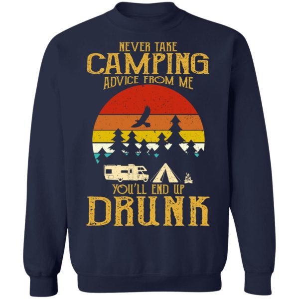 Never Take Camping Advice From Me End Up Drunk Shirt