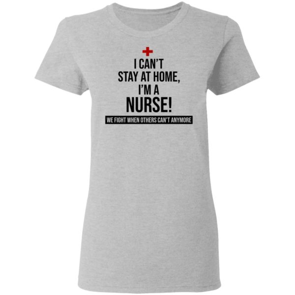 I Can't Stay At Home I'm A Nurse Shirt