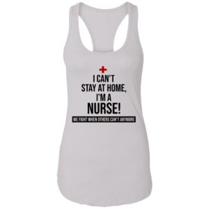 I Can't Stay At Home I'm A Nurse Shirt