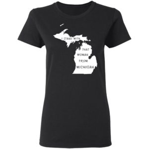 I Stand With That Woman From Michigan Shirt image I Stand With That Woman From Michigan Shirt