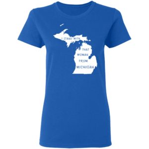 I Stand With That Woman From Michigan Shirt image I Stand With That Woman From Michigan Shirt
