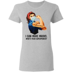 Strong Seamstress I Can Make Masks What Is Your Superpower Shirt