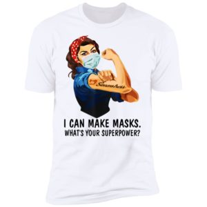 Strong Seamstress I Can Make Masks What Is Your Superpower Shirt