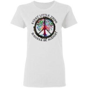 Hippie Every Little Thing Is Gonna Be Alright Shirt