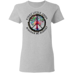 Hippie Every Little Thing Is Gonna Be Alright Shirt