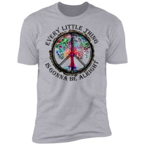 Hippie Every Little Thing Is Gonna Be Alright Shirt
