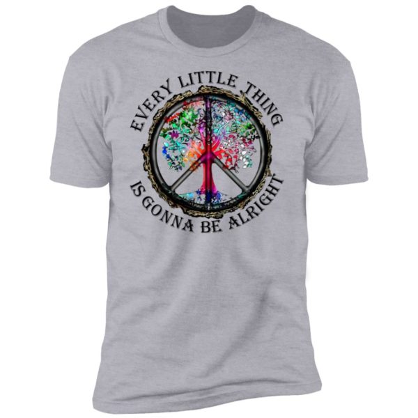 Hippie Every Little Thing Is Gonna Be Alright Shirt
