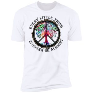 Hippie Every Little Thing Is Gonna Be Alright Shirt