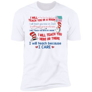 Dr Seuss I Will Teach You In A Rum I Will Teach Because I Care Shirt