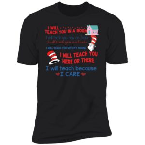 Dr Seuss I Will Teach You In A Rum I Will Teach Because I Care Shirt