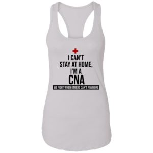 I Can't Stay At Home I'm A CNA Shirt