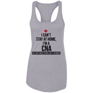 I Can't Stay At Home I'm A CNA Shirt