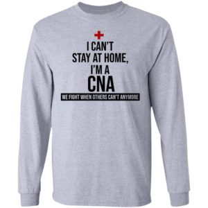 I Can't Stay At Home I'm A CNA Shirt