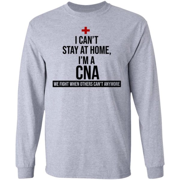 I Can't Stay At Home I'm A CNA Shirt