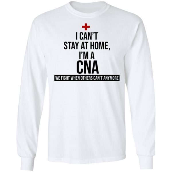 I Can't Stay At Home I'm A CNA Shirt