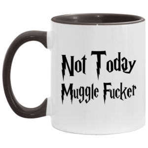 Not Today Muggler Fucker Accent Mug Changing Mug