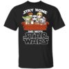 Stay Home And Watch Star Wars Movies Cartoon Character Shirt