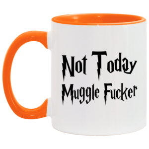 Not Today Muggler Fucker Accent Mug Changing Mug