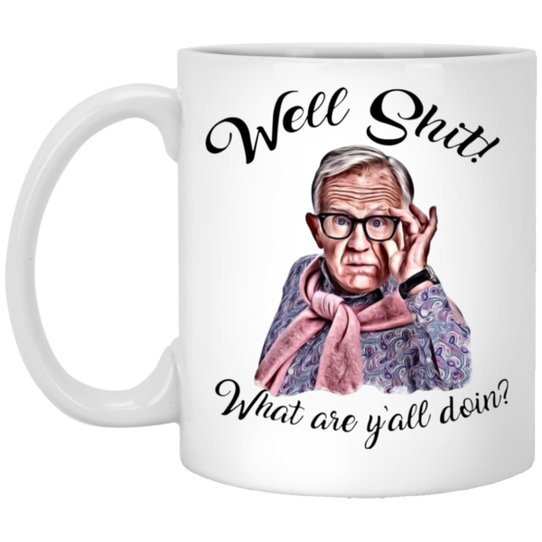 Well Shjt What Are Y'all Doing Leslie Jordan White Mug