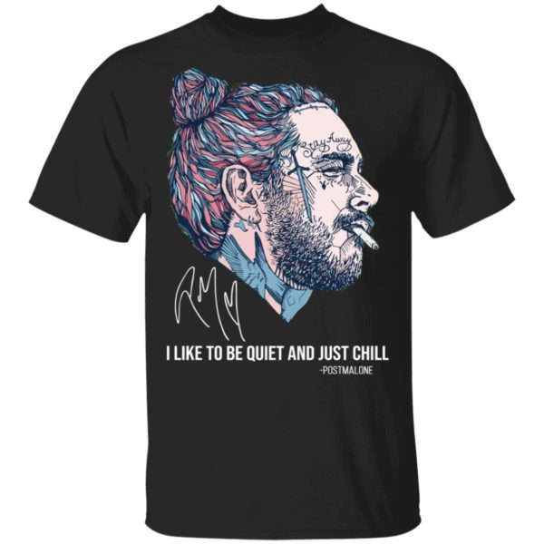 Post Malone I Like To Be Quite And Just Chill Shirt