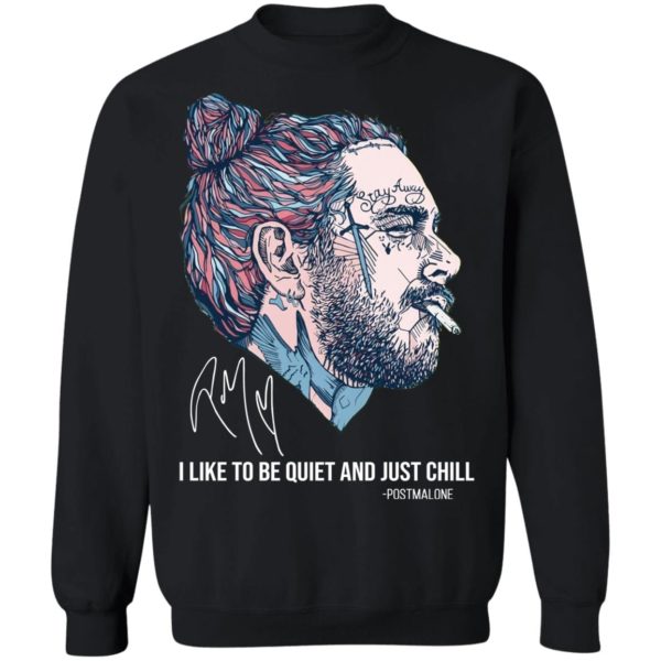 Post Malone I Like To Be Quite And Just Chill Shirt